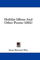 Holiday Idlesse And Other Poems (1882)