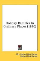 Holiday Rambles In Ordinary Places (1880)