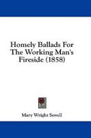 Homely Ballads For The Working Man's Fireside (1858)