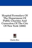 Hospital Formulary Of The Department Of Public Charities And Correction Of The City Of New York (1886)