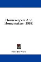 Housekeepers And Homemakers (1888)