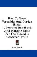 How To Grow Vegetables And Garden Herbs