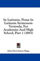 In Latinum, Pensa In Latinum Sermonem Vertenda, For Academies And High School, Part 1 (1893)