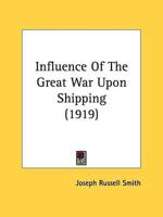 Influence Of The Great War Upon Shipping (1919)