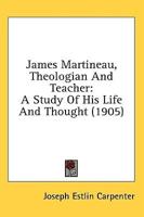 James Martineau, Theologian And Teacher