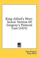 King Alfred's West-Saxon Version Of Gregory's Pastoral Care (1871)