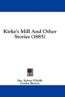 Kirke's Mill And Other Stories (1885)