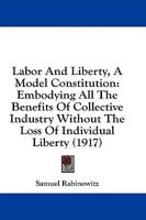 Labor And Liberty, A Model Constitution