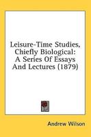 Leisure-Time Studies, Chiefly Biological
