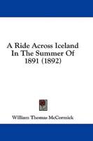 A Ride Across Iceland in the Summer of 1891 (1892)