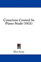 Conscious Control In Piano Study (1921)