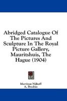 Abridged Catalogue of the Pictures and Sculpture in the Royal Picture Gallery, Mauritshuis, the Hague (1904)