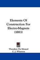 Elements of Construction for Electro-Magnets (1883)