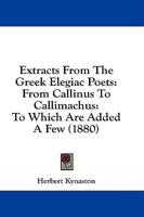 Extracts from the Greek Elegiac Poets