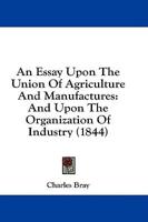 An Essay Upon the Union of Agriculture and Manufactures