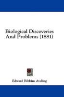 Biological Discoveries and Problems (1881)