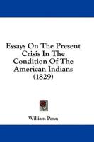 Essays on the Present Crisis in the Condition of the American Indians (1829)