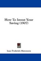 How to Invest Your Saving (1907)