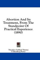 Abortion And Its Treatment, From The Standpoint Of Practical Experience (1890)