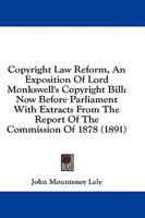 Copyright Law Reform, An Exposition Of Lord Monkswell's Copyright Bill