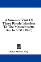 A Summer Visit of Three Rhode Islanders to the Massachusetts Bay in 1651 (1896)