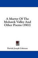 A Martyr of the Mohawk Valley and Other Poems (1902)