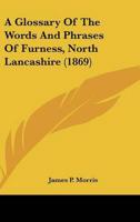 A Glossary of the Words and Phrases of Furness, North Lancashire (1869)