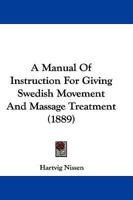 A Manual Of Instruction For Giving Swedish Movement And Massage Treatment (1889)