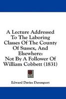 A Lecture Addressed To The Laboring Classes Of The County Of Sussex, And Elsewhere