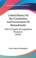 A Brief History Of The Constitution And Government Of Massachusetts