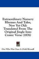 Extraordinary Nursery Rhymes and Tales, New Yet Old