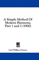 A Simple Method Of Modern Harmony, Part 1 and 2 (1900)