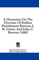 A Discussion On The Doctrine Of Endless Punishment Between J. R. Graves And John C. Burruss (1880)