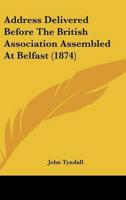 Address Delivered Before the British Association Assembled at Belfast (1874)