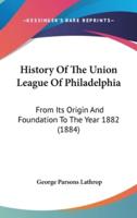 History Of The Union League Of Philadelphia