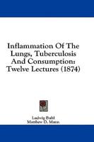 Inflammation of the Lungs, Tuberculosis and Consumption