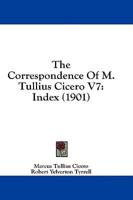 The Correspondence of M. Tullius Cicero V7