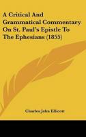 A Critical And Grammatical Commentary On St. Paul's Epistle To The Ephesians (1855)