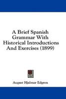 A Brief Spanish Grammar with Historical Introductions and Exercises (1899)