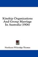 Kinship Organizations And Group Marriage In Australia (1906)