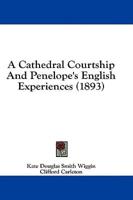 A Cathedral Courtship and Penelope's English Experiences (1893)