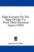 Eight Lectures on the Signs of Life V1