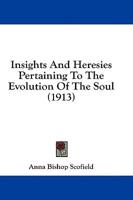 Insights and Heresies Pertaining to the Evolution of the Soul (1913)