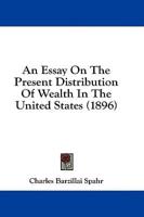 An Essay On The Present Distribution Of Wealth In The United States (1896)