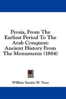 Persia, from the Earliest Period to the Arab Conquest