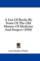 A List of Books by Some of the Old Masters of Medicine and Surgery (1918)