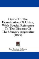 Guide to the Examination of Urine, With Special Reference to the Diseases of the Urinary Apparatus (1879)