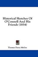 Historical Sketches of O'Connell and His Friends (1854)