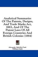 Analytical Summaries Of The Patents, Designs, And Trade Marks Act, 1883, And Of The Patent Laws Of All Foreign Countries And British Colonies (1884)