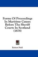 Forms of Proceedings in Maritime Causes Before the Sheriff Courts in Scotland (1878)